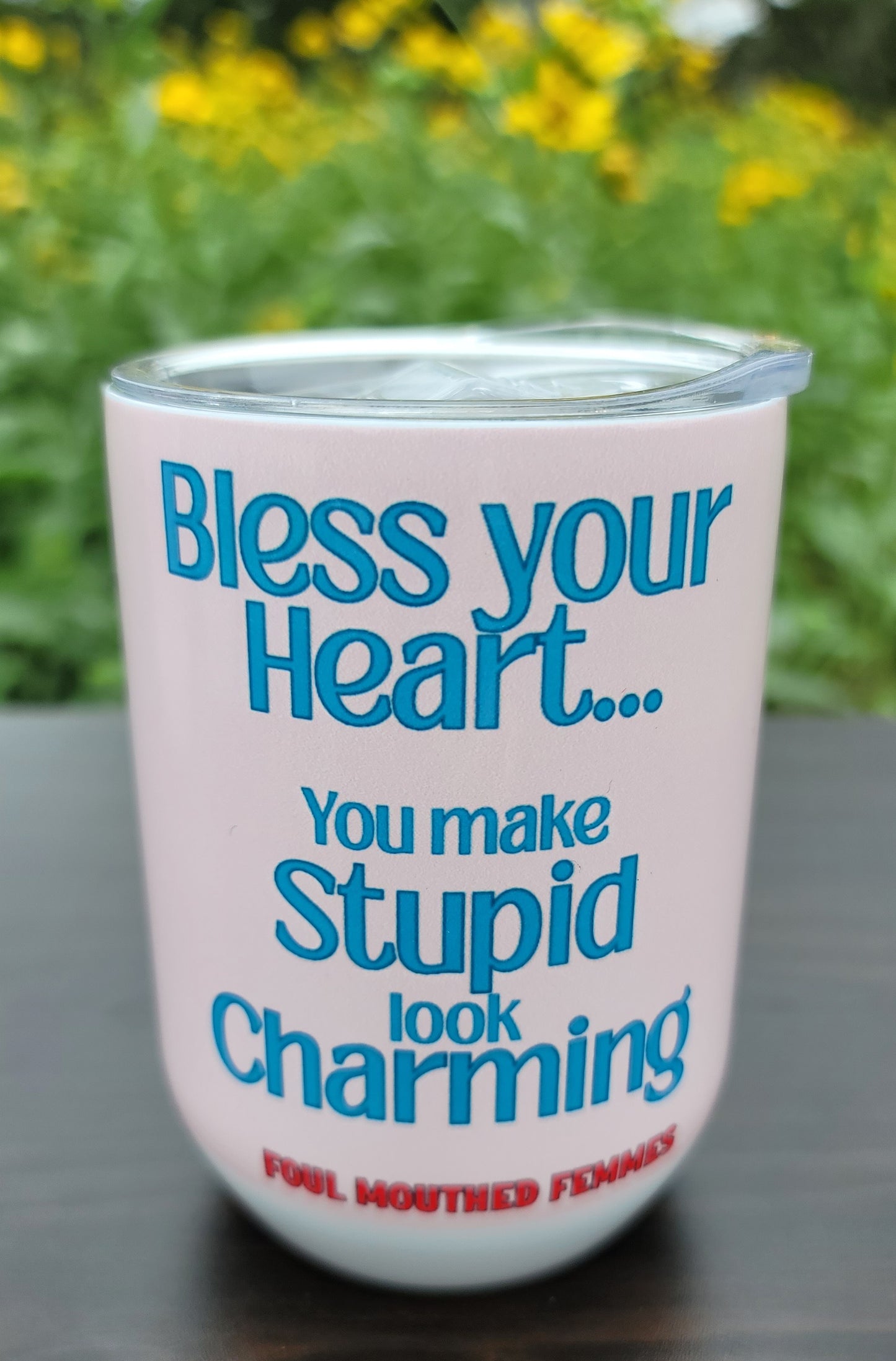 YOU MAKE STUPID LOOK CHARMING— 12oz Stemless Wine Tumbler