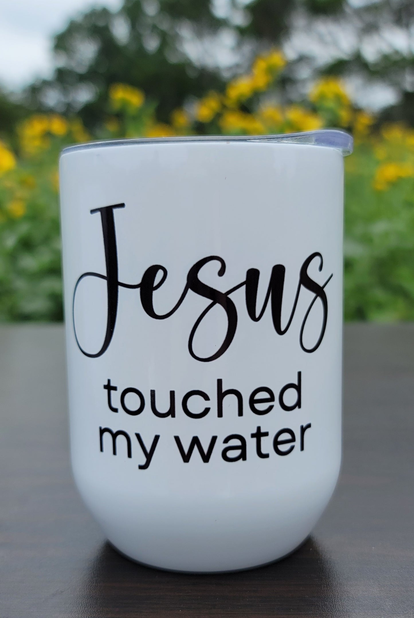 JESUS TOUCHED MY WATER— 12oz Stemless Wine Tumbler