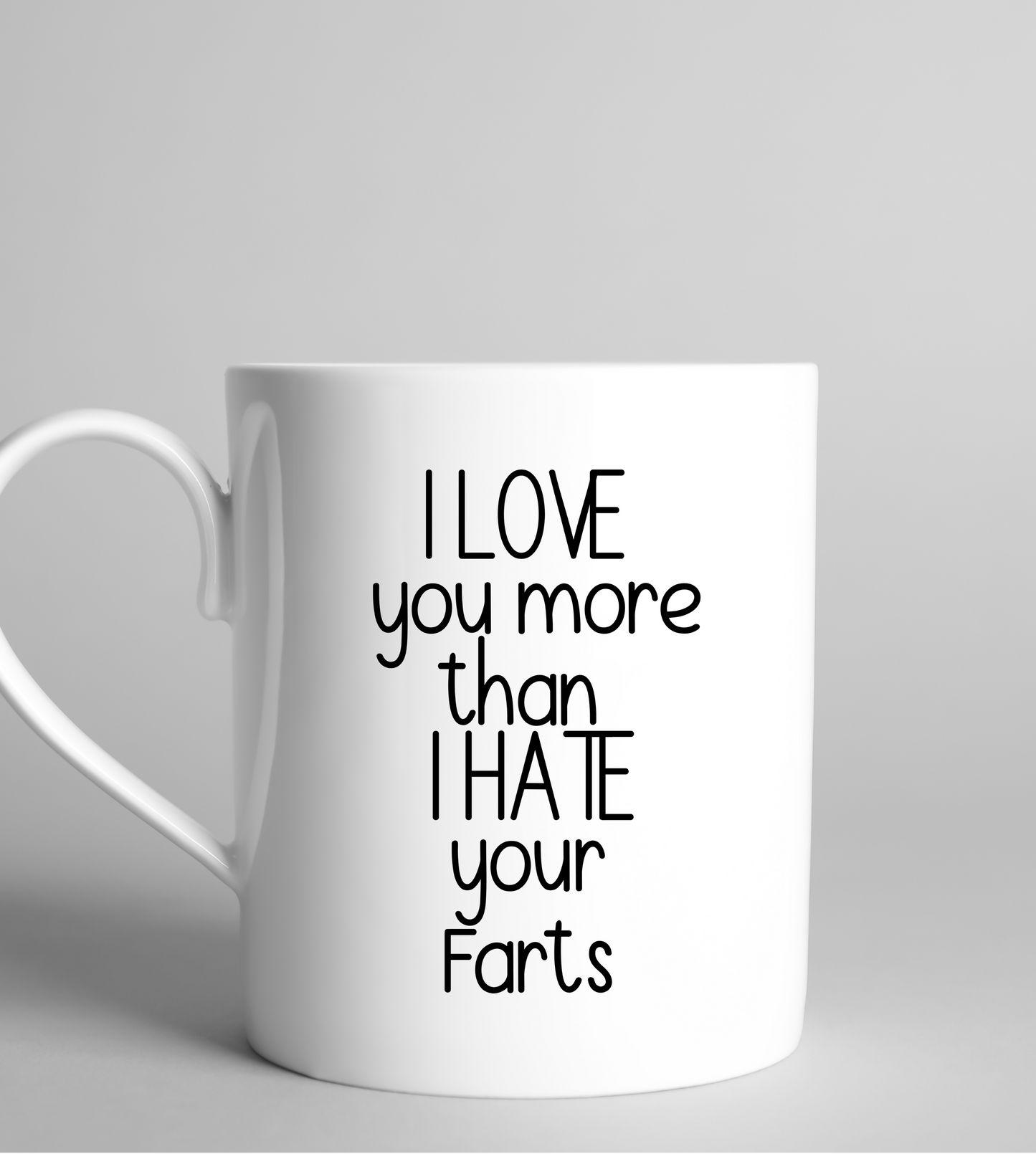 I LOVE you MORE than I HATE your farts