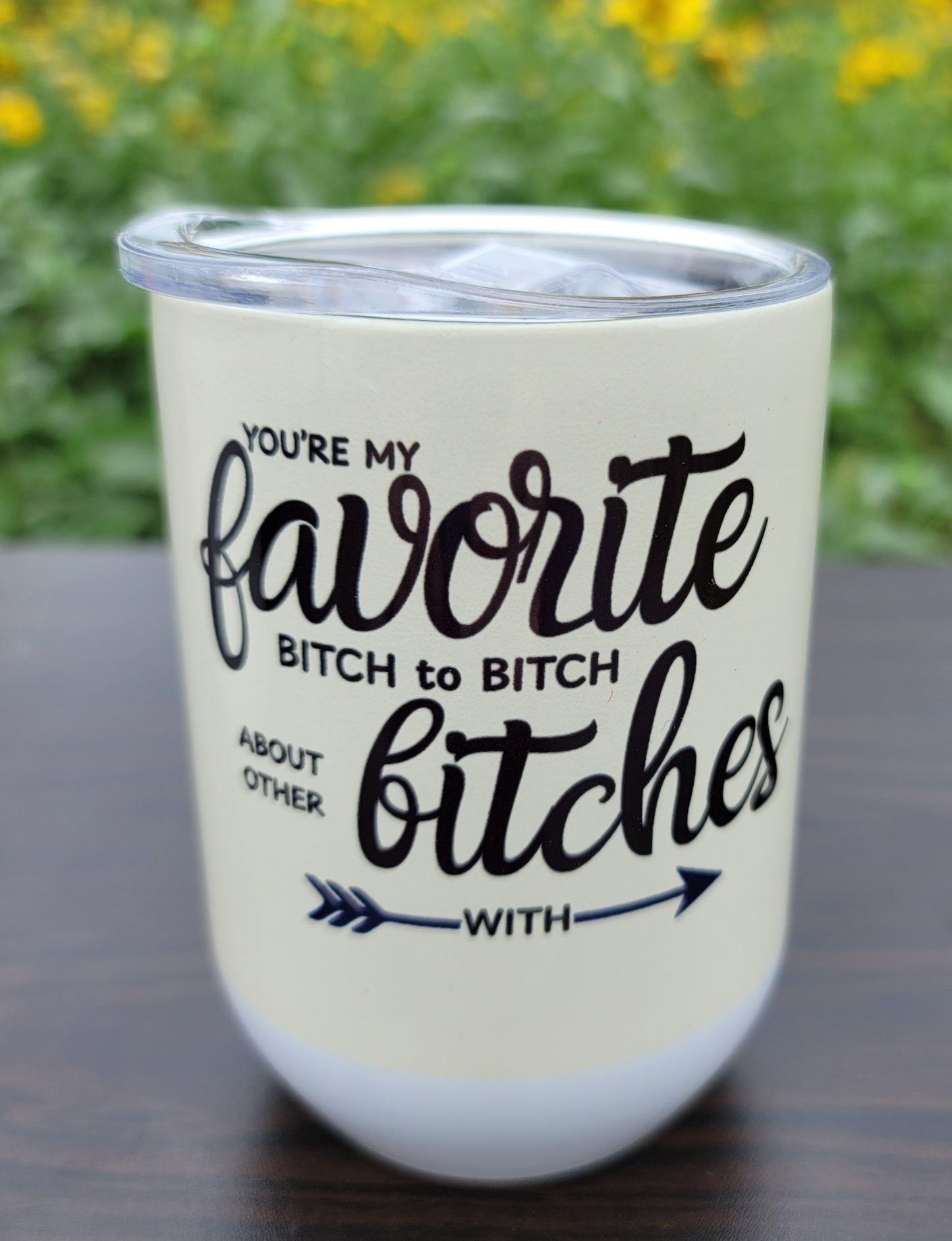 YOU'RE MY FAVORITE BITCH TO BITCH ABOUT OTHER BITCHES WITH— 12oz Stemless Wine Tumbler