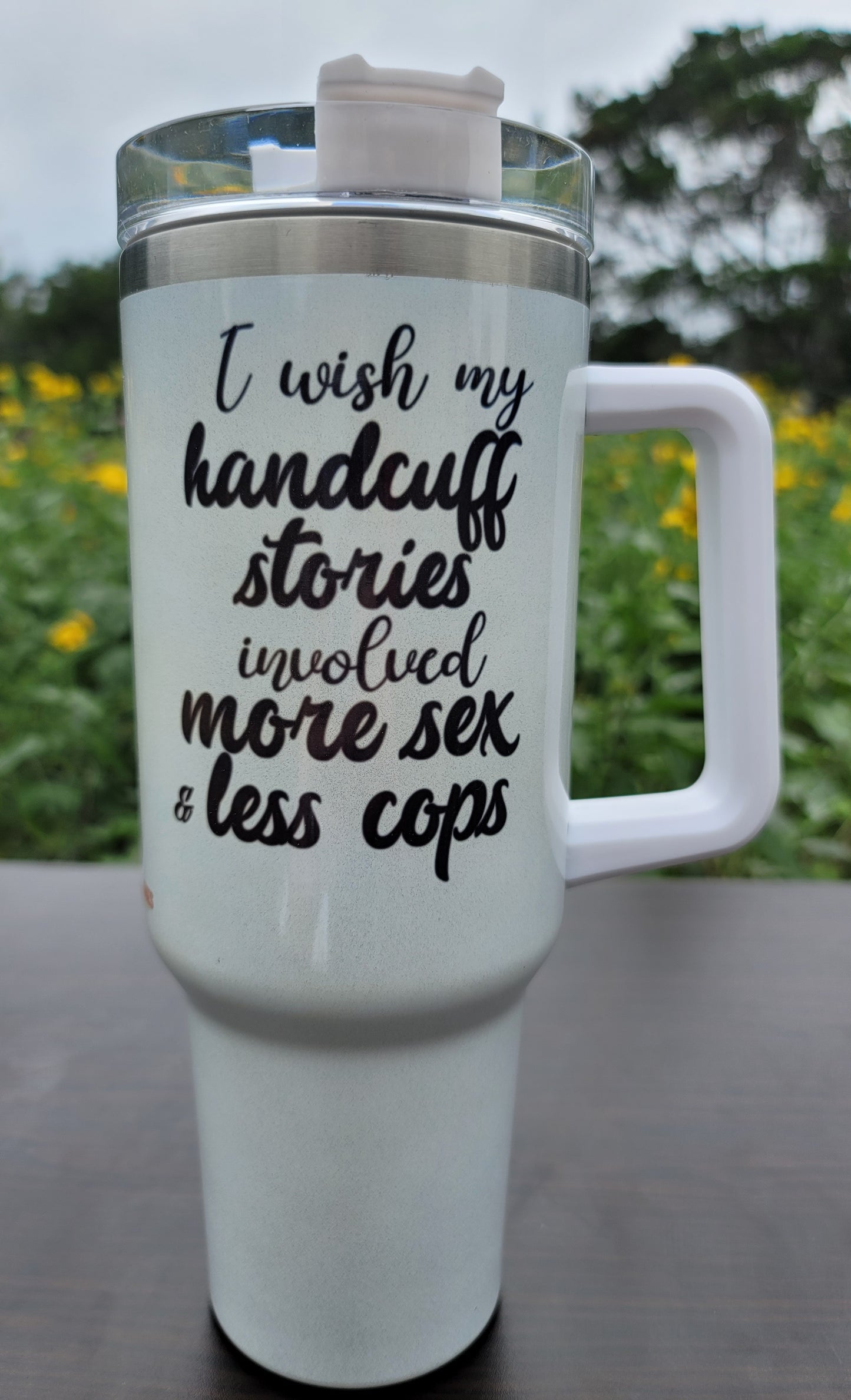 I WISH MY HANDCUFF STORIES INVOLVED MORE SEX AND LESS COPS — 40oz Shimmer Tumbler