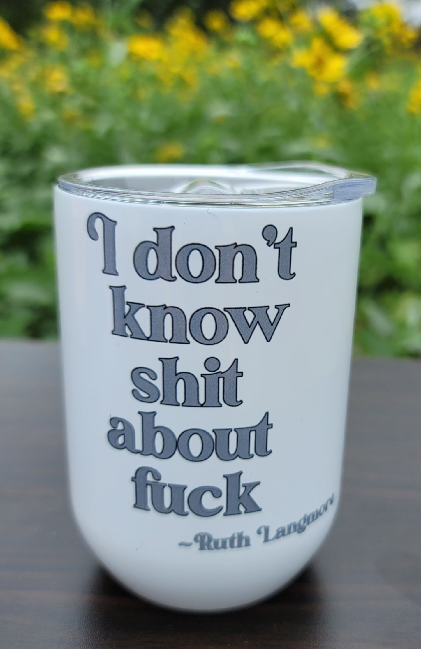 I DON'T KNOW SHIT...AN HOMAGE TO RUTH— 12oz Stemless Wine Tumbler